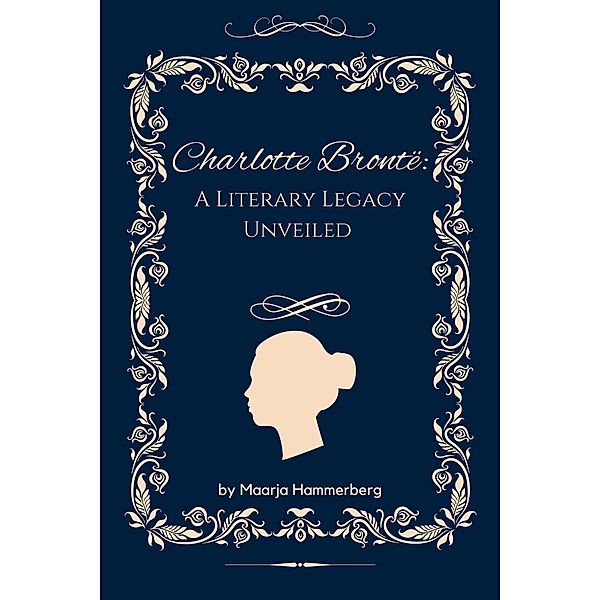 Charlotte Brontë: A Literary Legacy Unveiled, Maarja Hammerberg