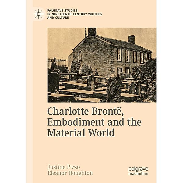 Charlotte Brontë, Embodiment and the Material World / Palgrave Studies in Nineteenth-Century Writing and Culture