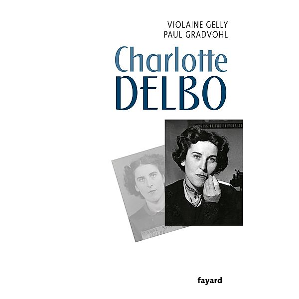Charlotte Delbo / Littérature Française, Violaine Gelly, Paul Gradvohl