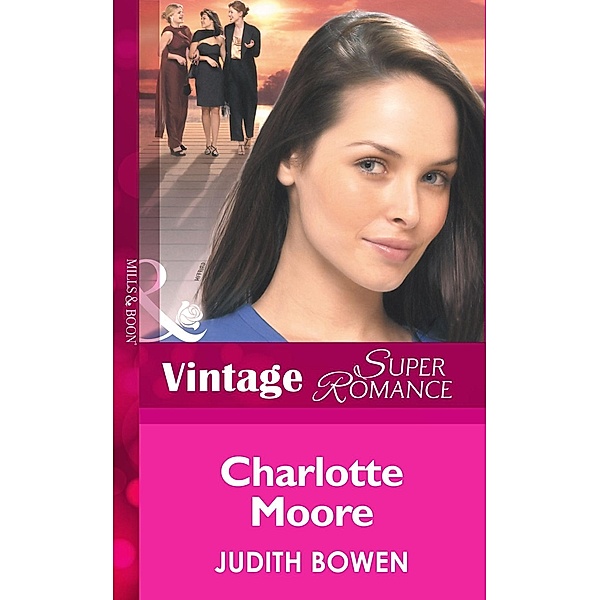 Charlotte Moore (Mills & Boon Vintage Superromance) (Girlfriends, Book 2) / Mills & Boon Vintage Superromance, Judith Bowen