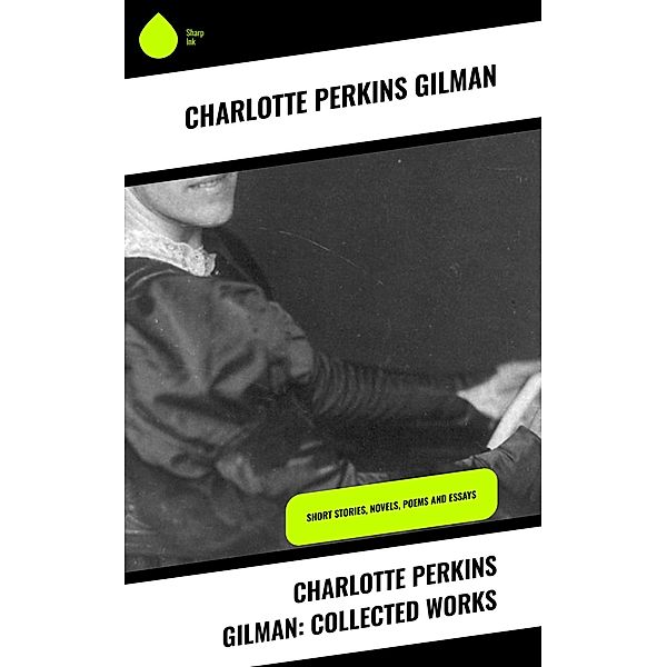 Charlotte Perkins Gilman: Collected Works, Charlotte Perkins Gilman