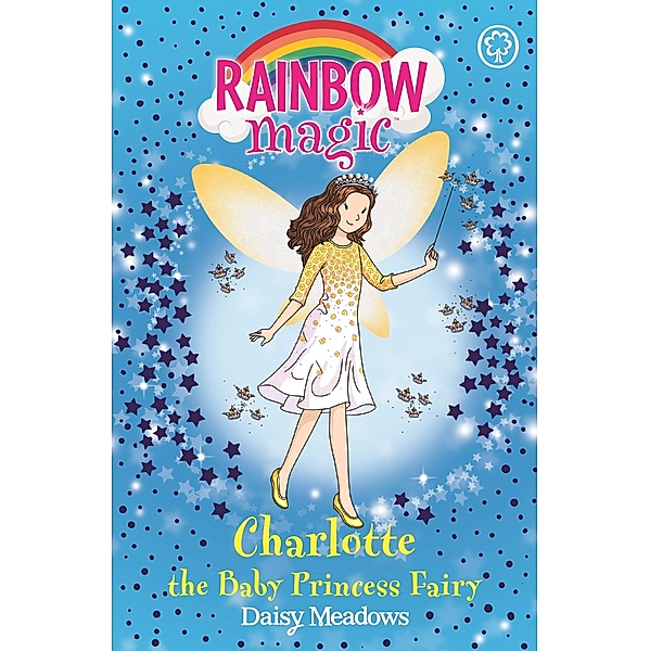 Charlotte the Baby Princess Fairy / Rainbow Magic Bd.1, Daisy Meadows