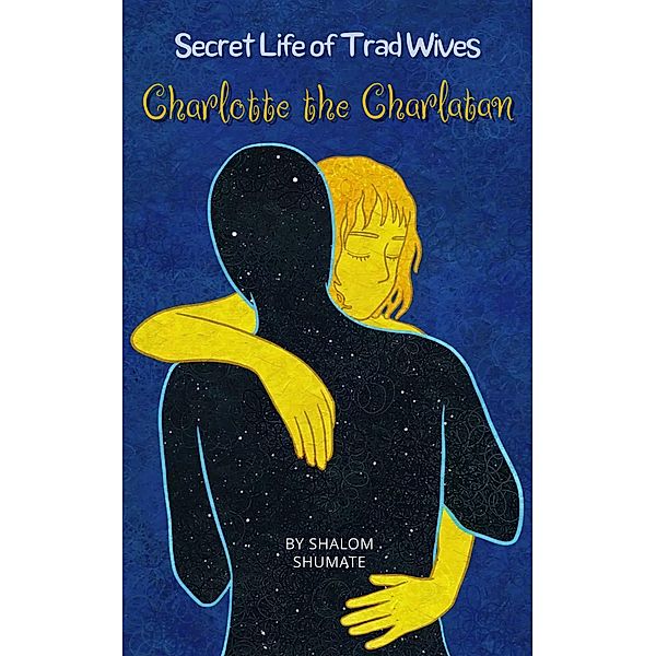 Charlotte the Charlatan (Secret Life of Trad Wives) / Secret Life of Trad Wives, Shalom Shumate