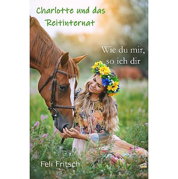 Charlotte und das Reitinternat - Wie du mir, so ich dir, Feli Fritsch