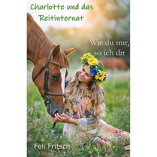 Charlotte und das Reitinternat - Wie du mir, so ich dir, Feli Fritsch
