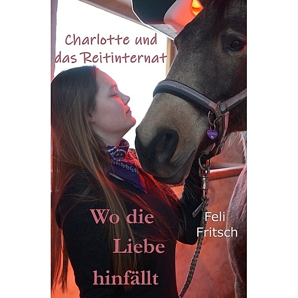Charlotte und das Reitinternat - Wo die Liebe hinfällt, Feli Fritsch