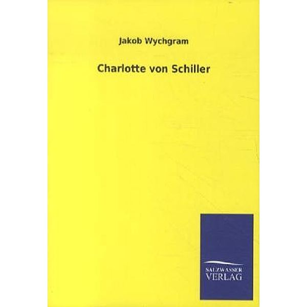 Charlotte von Schiller, Jakob Wychgram