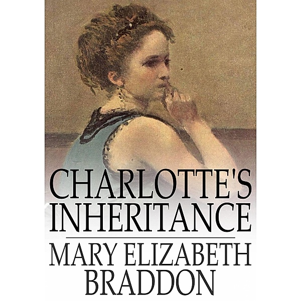 Charlotte's Inheritance / The Floating Press, Mary Elizabeth Braddon