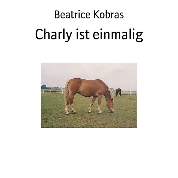 Charly ist einmalig / Charly Bd.2, Beatrice Kobras
