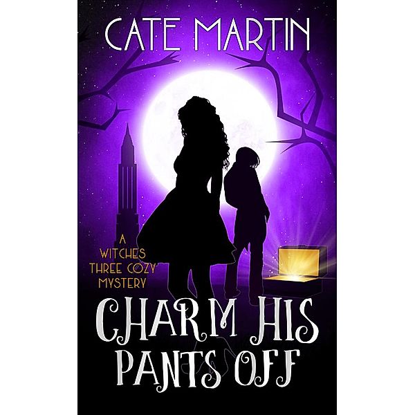 Charm His Pants Off (The Witches Three Cozy Mystery Series, #5) / The Witches Three Cozy Mystery Series, Cate Martin