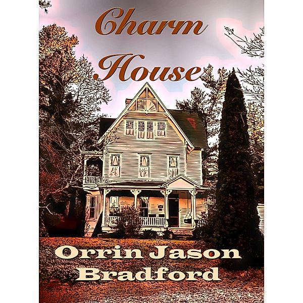 Charm House, Orrin Jason Bradford