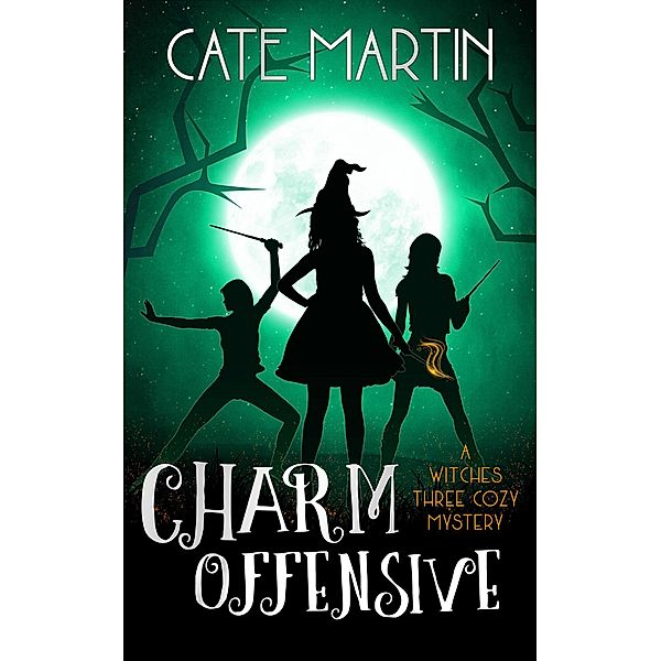 Charm Offensive (The Witches Three Cozy Mystery Series, #6) / The Witches Three Cozy Mystery Series, Cate Martin