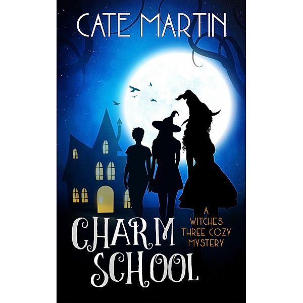 Charm School (The Witches Three Cozy Mystery Series, #1) / The Witches Three Cozy Mystery Series, Cate Martin