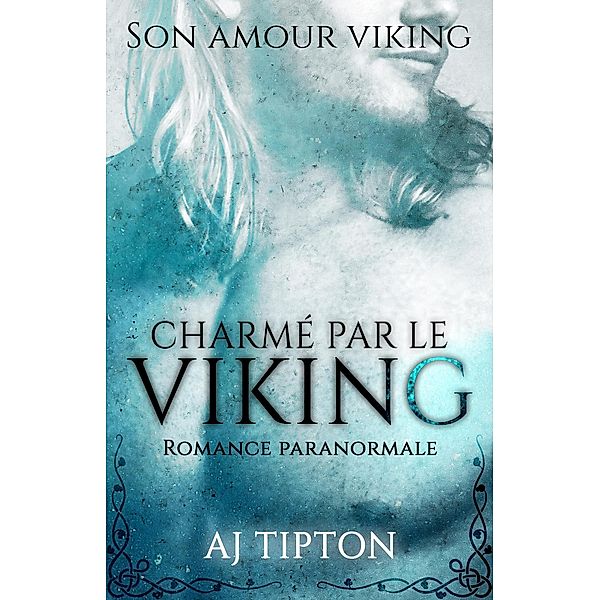 Charmé par le Viking: Romance paranormale (Son Amour Viking, #1) / Son Amour Viking, Aj Tipton
