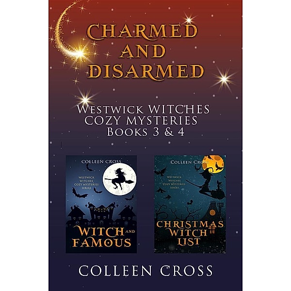 Charmed and Disarmed / Westwick Witches Cozy Mysteries series, Colleen Cross