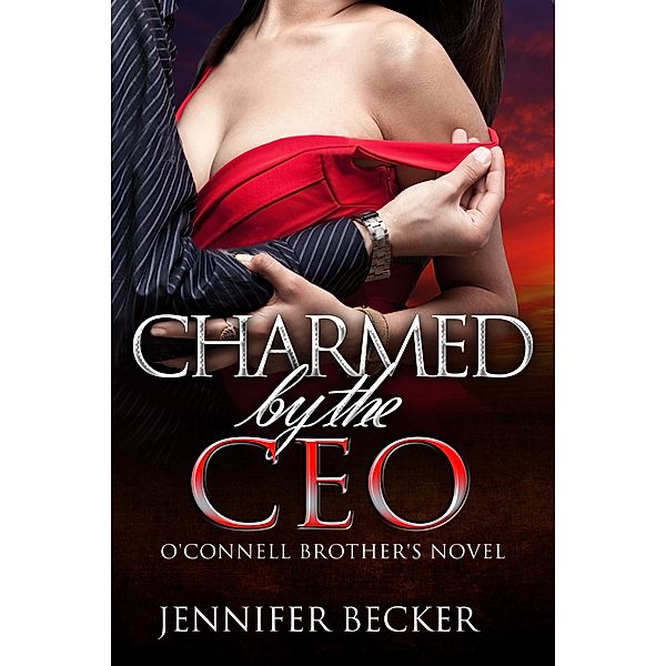Charmed by the CEO / An O' Connell Brother Novel Bd.1, Jennifer Becker