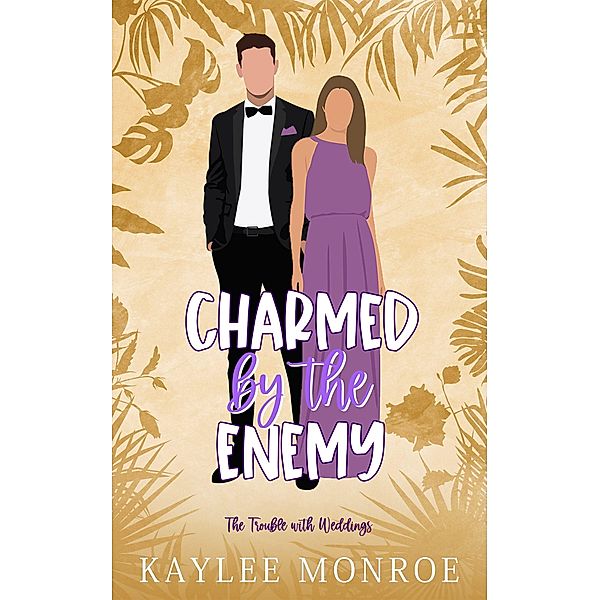 Charmed by the Enemy (The Trouble with Weddings, #4) / The Trouble with Weddings, Kaylee Monroe