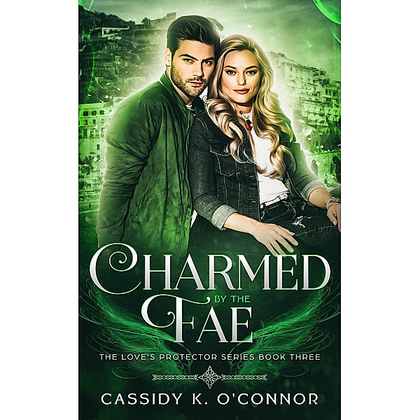 Charmed by the Fae (The Love's Protector Series, #3) / The Love's Protector Series, Cassidy K. O'Connor