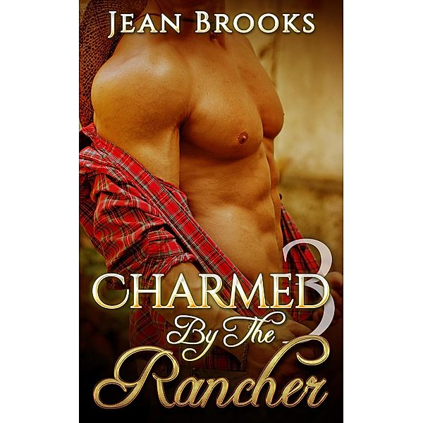 Charmed by the Rancher: 3 / Charmed by the Rancher, Jean Brooks
