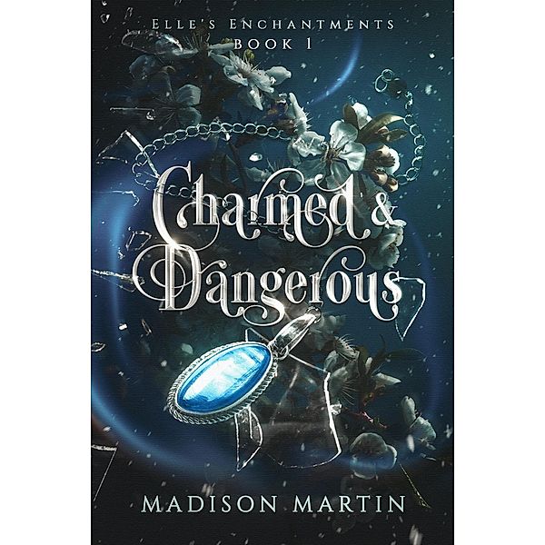 Charmed & Dangerous (Elle's Enchantments, #1) / Elle's Enchantments, Madison Martin