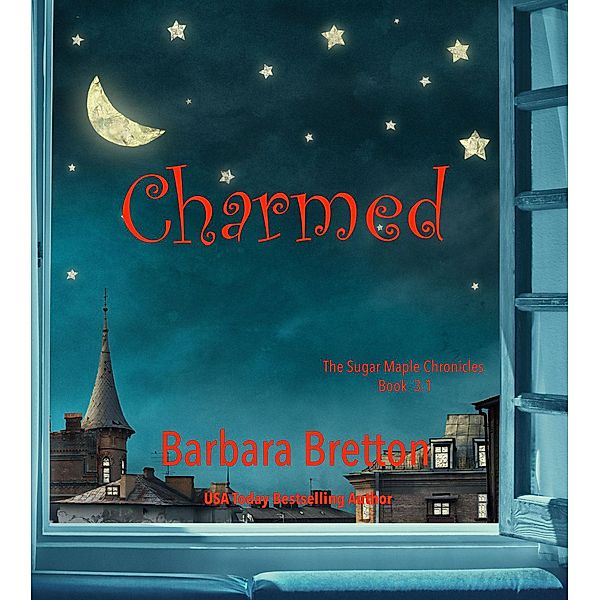 Charmed (The Sugar Maple Chronicles, #3.5) / The Sugar Maple Chronicles, Barbara Bretton