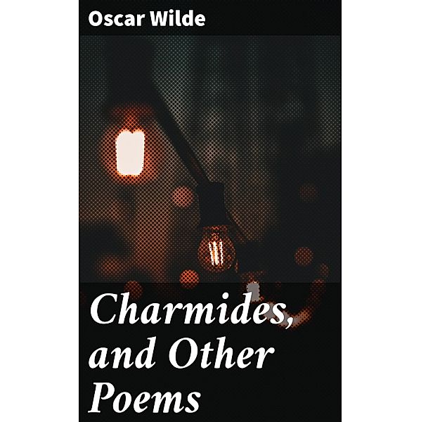 Charmides, and Other Poems, Oscar Wilde