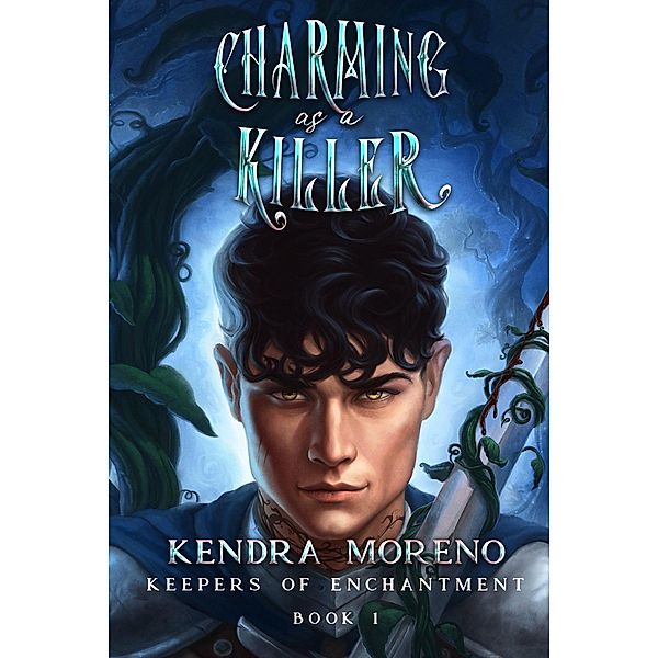 Charming as a Killer (Keepers of Enchantment, #1) / Keepers of Enchantment, Kendra Moreno