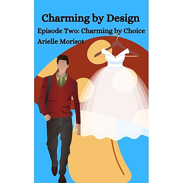 Charming by Choice (Charming by Design, #1) / Charming by Design, Arielle Morisot