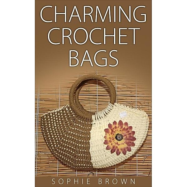 Charming Crochet Bags, Sophie Brown