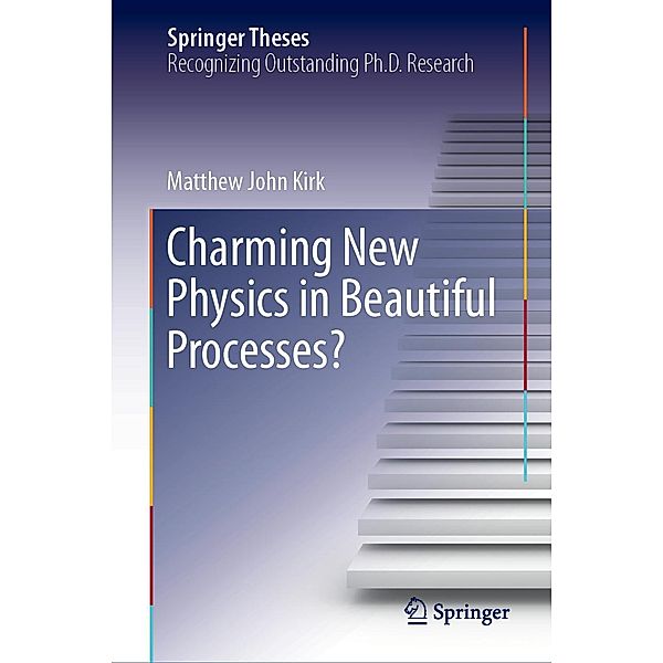 Charming New Physics in Beautiful Processes? / Springer Theses, Matthew John Kirk