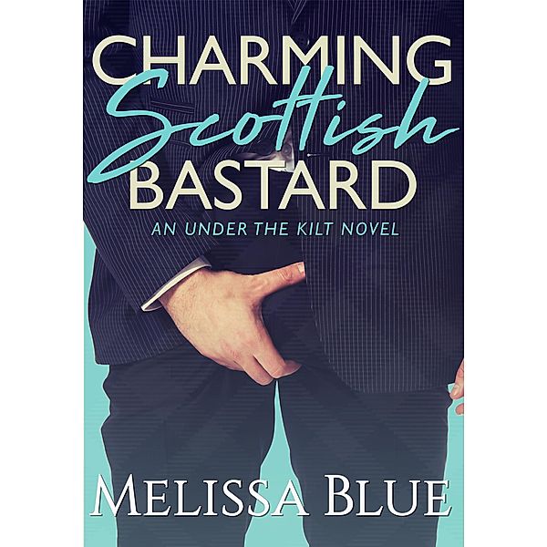 Charming Scottish Bastard (Under the Kilt, #7) / Under the Kilt, Melissa Blue