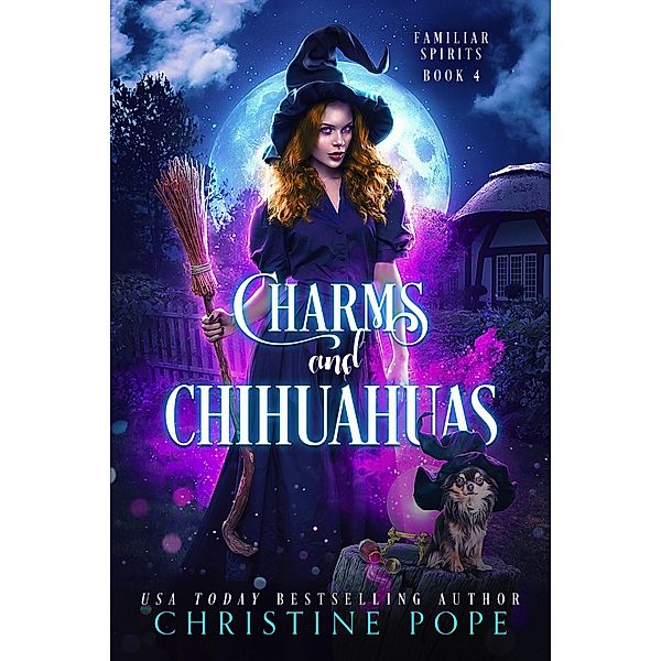 Charms and Chihuahuas (Familiar Spirits, #4) / Familiar Spirits, Christine Pope