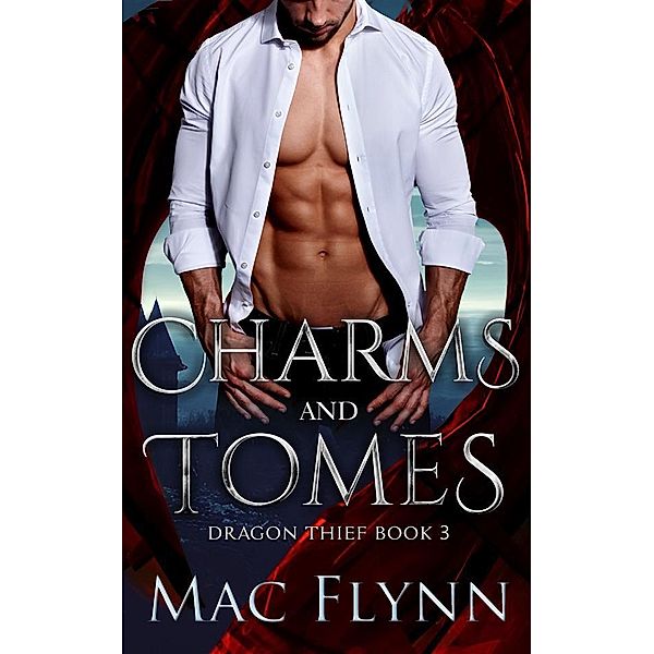 Charms and Tomes (Dragon Thief Book 3) / Dragon Thief Bd.3, Mac Flynn