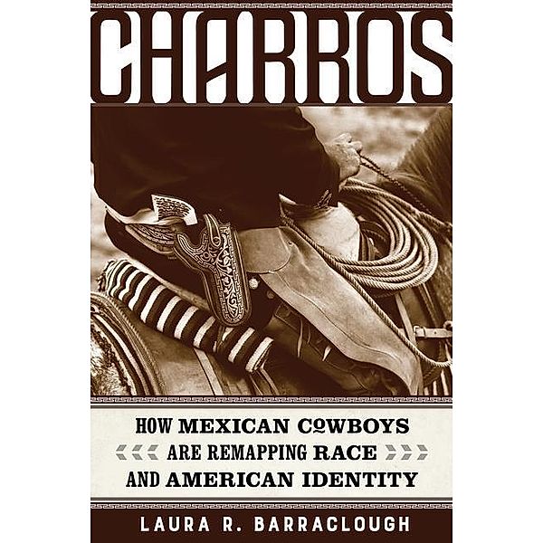 Charros / American Crossroads Bd.54, Laura R. Barraclough