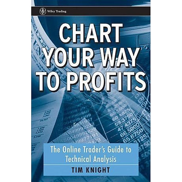 Chart Your Way To Profits / Wiley Trading Series, Tim Knight