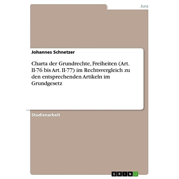 Charta der Grundrechte, Freiheiten (Art. II-76 bis Art. II-77) im Rechtsvergleich zu den entsprechenden Artikeln im Grundgesetz, Johannes Schnetzer