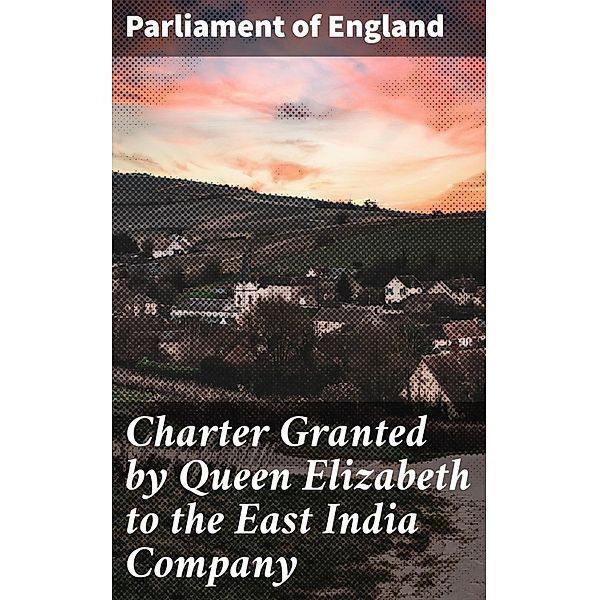 Charter Granted by Queen Elizabeth to the East India Company, Parliament Of England