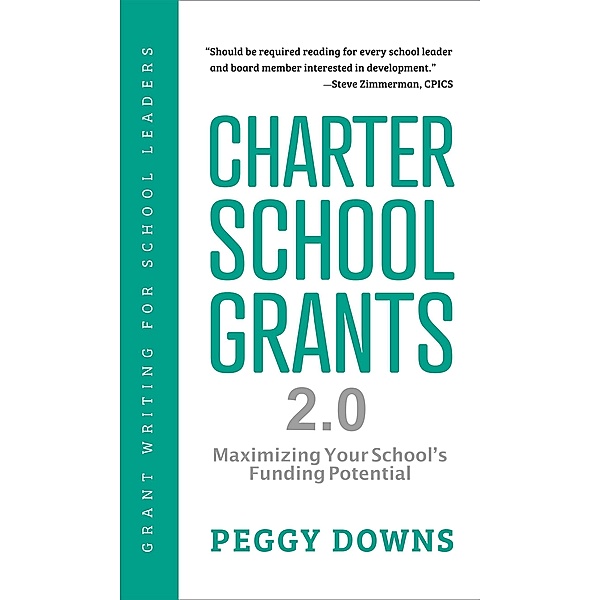 Charter School Grants 2.0 (Grant Writing for School Leaders) / Grant Writing for School Leaders, Peggy Downs