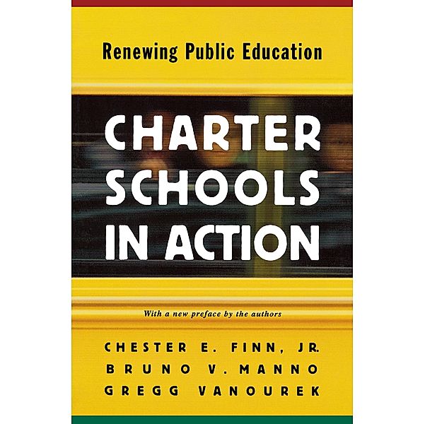 Charter Schools in Action, Jr. Chester E. Finn, Bruno V. Manno, Gregg Vanourek