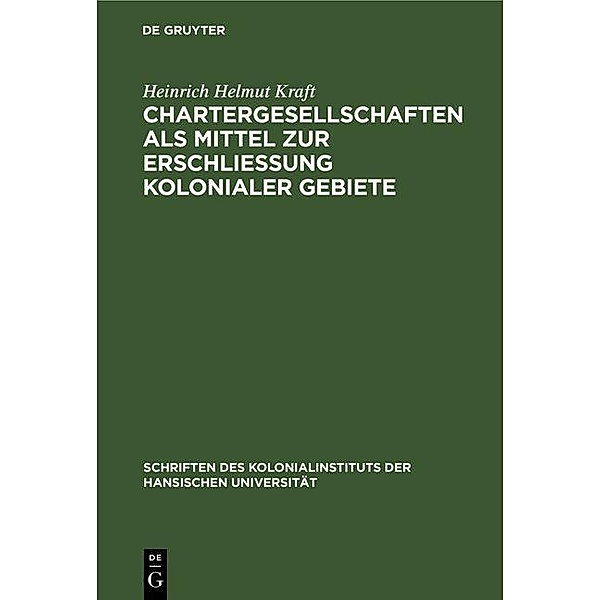 Chartergesellschaften als Mittel zur Erschliessung kolonialer Gebiete, Heinrich Helmut Kraft