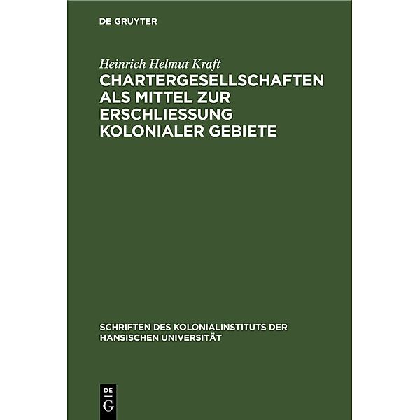 Chartergesellschaften als Mittel zur Erschließung kolonialer Gebiete, Heinrich Helmut Kraft