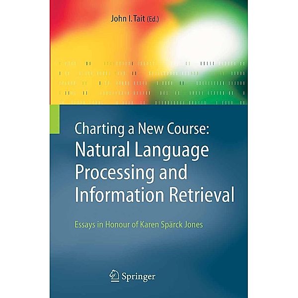 Charting a New Course: Natural Language Processing and Information Retrieval. / The Information Retrieval Series Bd.16