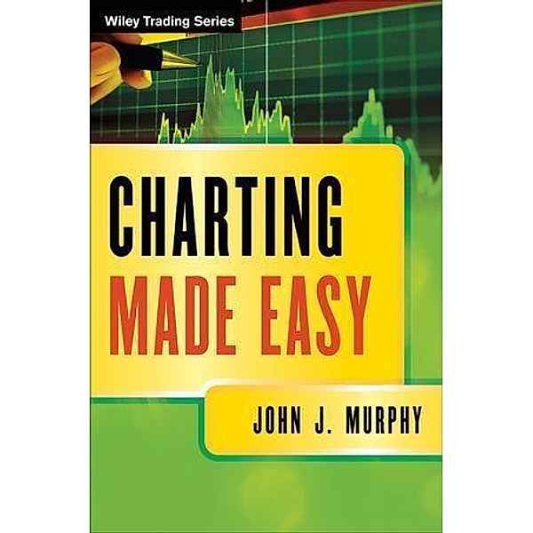 Charting Made Easy / Wiley Trading Series, John J. Murphy