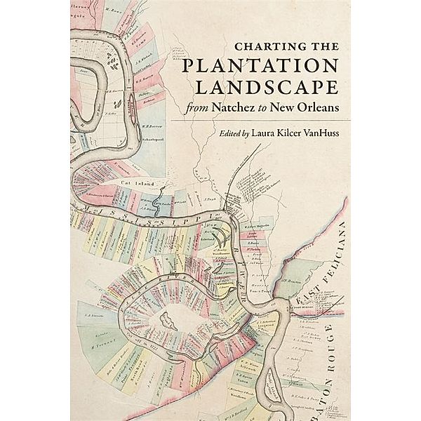 Charting the Plantation Landscape from Natchez to New Orleans / Reading the American Landscape