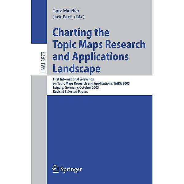 Charting the Topic Maps Research and Applications Landscape / Lecture Notes in Computer Science Bd.3873