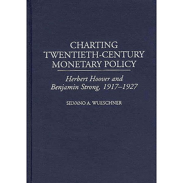 Charting Twentieth-Century Monetary Policy, Silvano A. Wueschner
