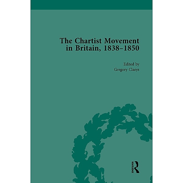 Chartist Movement in Britain, 1838-1856, Volume 4, Gregory Claeys