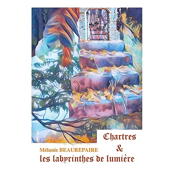 Chartres et les labyrinthes de lumière, Mélanie Beaurepaire
