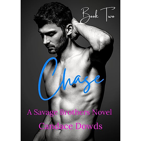 Chase (A Savage Brothers Novel, #2) / A Savage Brothers Novel, Candace Dowds