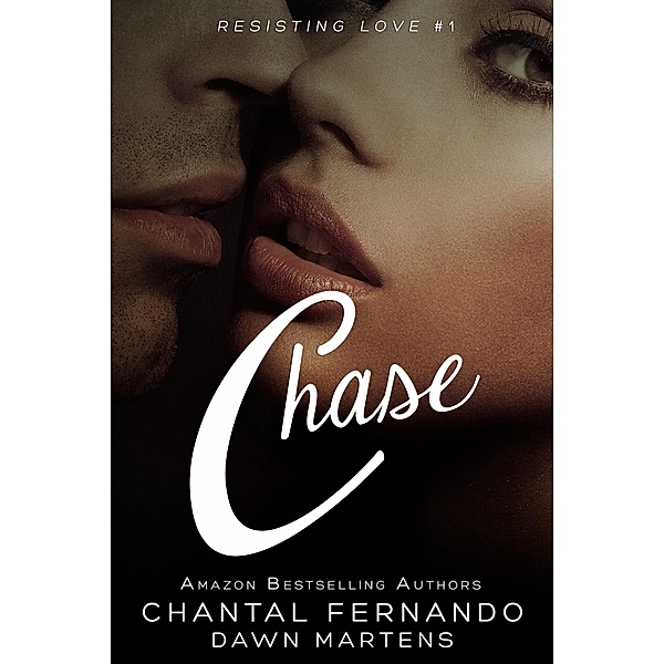 Chase (Resisting Love, #1) / Resisting Love, Chantal Fernando, Dawn Martens